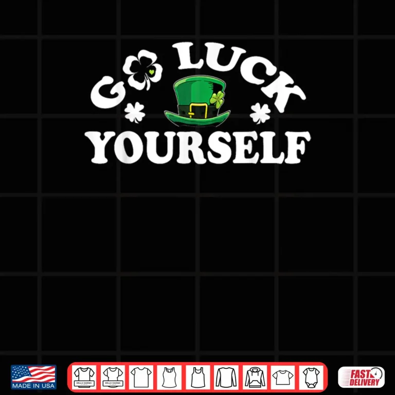 Design Go Luck Yourself Shamrock Hat St Patricks Day Shirt
