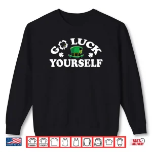 Sweatshirt Go Luck Yourself Shamrock Hat St Patricks Day Shirt