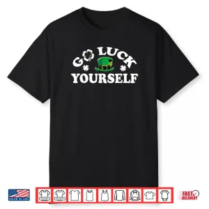 Go Luck Yourself Shamrock Hat St Patrick’s Day Shirt