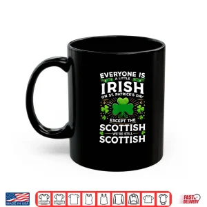 Mug Everyone Is A Little Irish On St Patricks Day Scottish Shirt