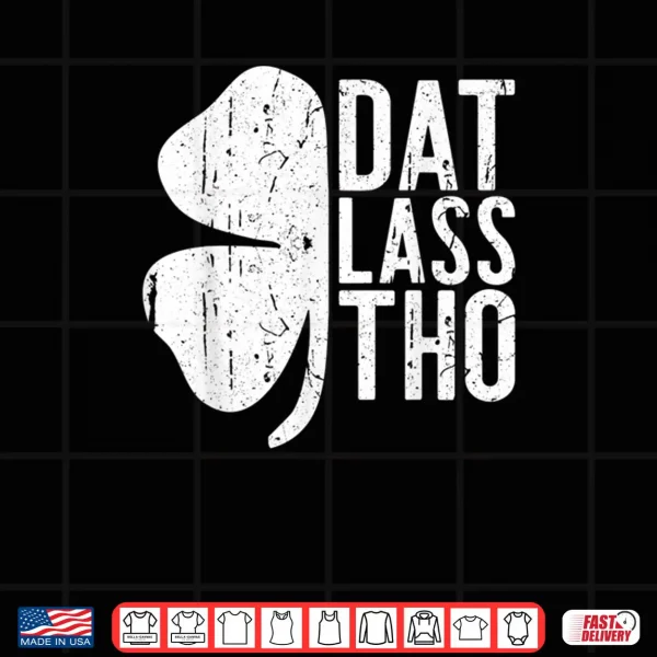 Design Dat Lass Tho Shirt Saint Patricks Day Gift Shirt Shirt