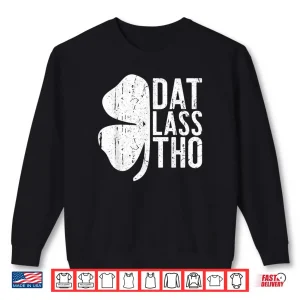Sweatshirt Dat Lass Tho Shirt Saint Patricks Day Gift Shirt Shirt