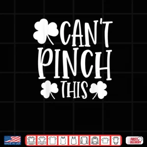 Design Cant Pinch This Saint Patricks Day Funny St Patricks Day Shirt