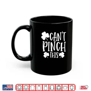 Mug Cant Pinch This Saint Patricks Day Funny St Patricks Day Shirt