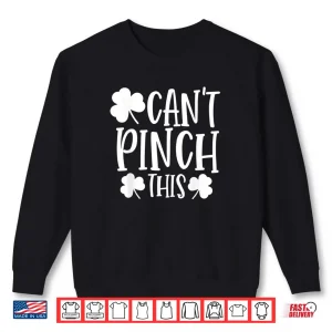 Sweatshirt Cant Pinch This Saint Patricks Day Funny St Patricks Day Shirt