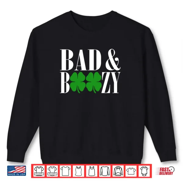 Bad And Boozy Funny St Patricks Day Green Luck Shirt 1 Sweatshirt Bad And Boozy Funny St Patricks Day Green Luck Shirt 1