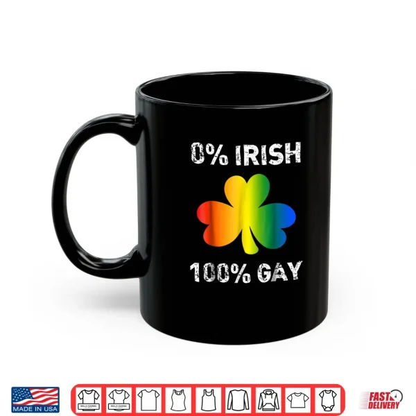 Mug 0 Irish 100 Gay Funny St. Saint Patricks Day Shirt