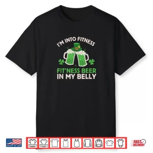 St Patricks Day I’m Into Fitness Fit’ness Beer In My Belly Shirt