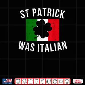 Design Saint Patrick Was Italian St. Patricks Day Italy Shirt