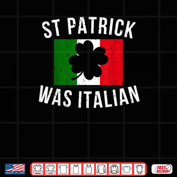Design Saint Patrick Was Italian St. Patricks Day Italy Shirt