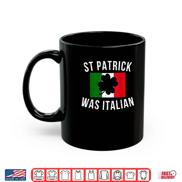 Mug Saint Patrick Was Italian St. Patricks Day Italy Shirt