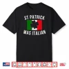 Saint Patrick Was Italian St. Patrick’s Day Italy Shirt