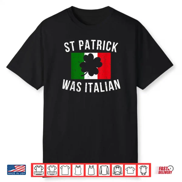 Saint Patrick Was Italian St. Patrick’s Day Italy Shirt