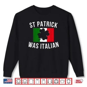 Sweatshirt Saint Patrick Was Italian St. Patricks Day Italy Shirt