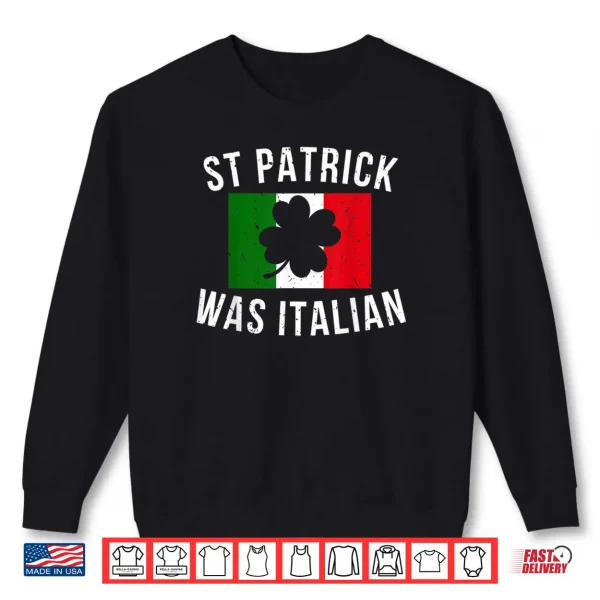 Sweatshirt Saint Patrick Was Italian St. Patricks Day Italy Shirt