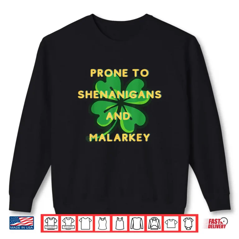 Sweatshirt Prone to Shenanigans Happy St. Patricks Day fun Irish Shirt