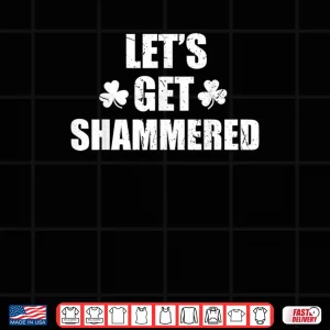Design Lets Get Shammered Funny Saint Patricks Day Shirt