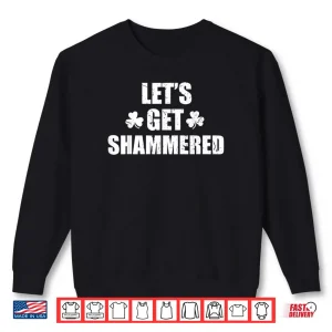 Sweatshirt Lets Get Shammered Funny Saint Patricks Day Shirt