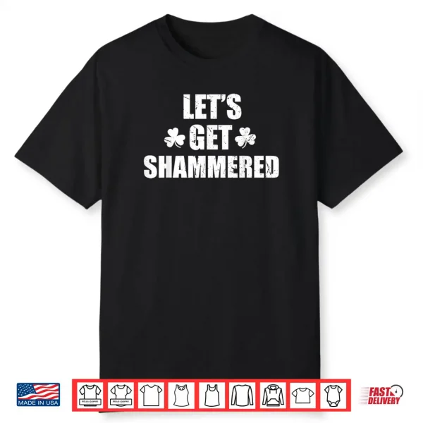 Let’s Get Shammered Funny Saint Patrick’s Day Shirt