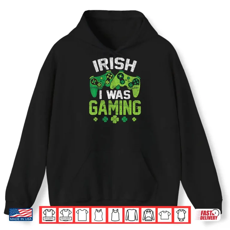 Hoodie Irish I Was Gaming Funny St Patricks Day Video Gamer Boys Shirt