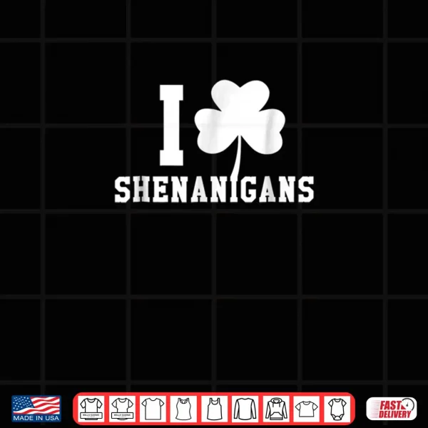 Design I LOVE Shenanigans Shamrock Saint Patricks Day Tee Shirt