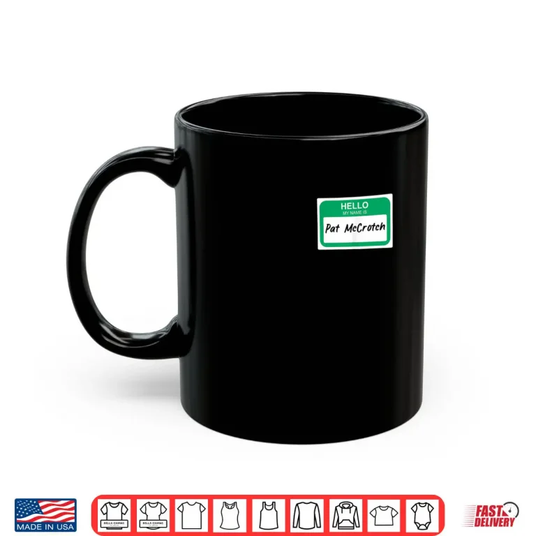 Mug Hello My Name Is Pat McCrotch Name Tag Saint Patricks Day Shirt