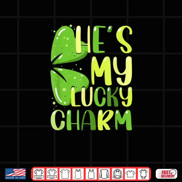 He's My Lucky Charm Funny St Patricks Day Couple Shirt 4 Design Hes My Lucky Charm Funny St Patricks Day Couple Shirt