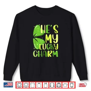 Sweatshirt Hes My Lucky Charm Funny St Patricks Day Couple Shirt