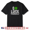 Go Luck Yourself Funny Saint Patrick’s Day Gift For Adults Shirt