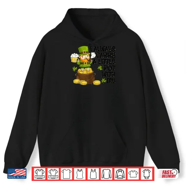 Hoodie Funny Saint Patricks Day I Always Carry A Little Pot With Me Shirt 1