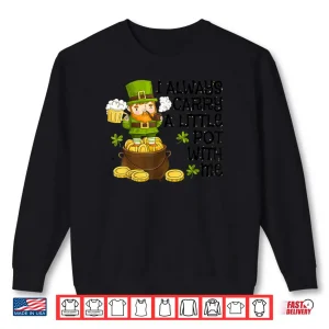 Sweatshirt Funny Saint Patricks Day I Always Carry A Little Pot With Me Shirt 1