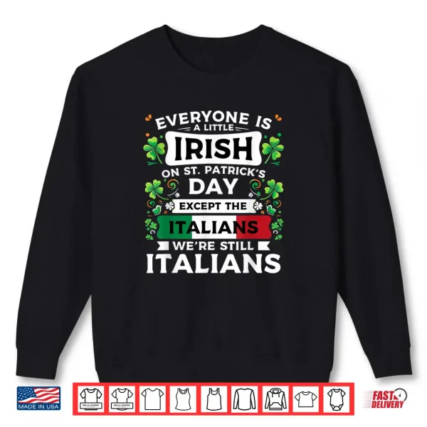 Everyone Is A Little Irish On St Patrick's Day Italians Shirt 1 Sweatshirt Everyone Is A Little Irish On St Patricks Day Italians Shirt