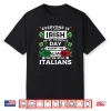 Everyone Is A Little Irish On St Patrick’s Day Italians Shirt