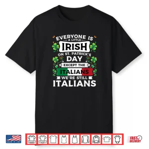 Everyone Is A Little Irish On St Patrick’s Day Italians Shirt