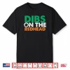 Dibs On The Redhead Saint Patrick’s Day Funny Shirt