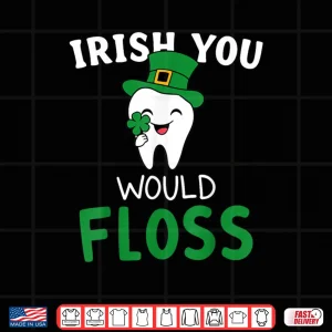 Design Dental Dentist Irish You Would Floss Saint Patricks Day Shirt