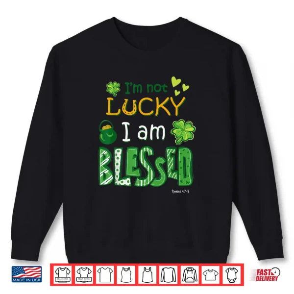 Sweatshirt Christian Jesus St Patricks Day Im Not Lucky Im Blessed Shirt