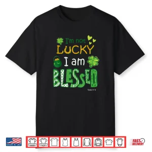 Christian Jesus St Patricks Day I’m Not Lucky I’m Blessed Shirt