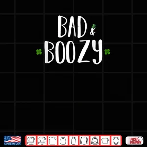 Bad and Boozy Shirt Funny Saint Patrick Day Drinking Gift 4 Design Bad and Boozy Shirt Funny Saint Patrick Day Drinking Gift 1