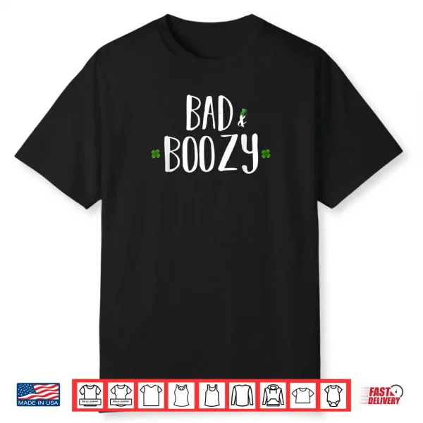 Bad and Boozy Shirt Funny Saint Patrick Day Drinking Gift