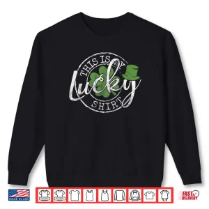 This Is My Lucky Shirt Saint Paddy's Day St Patrick's Day Shirt 1 Sweatshirt This Is My Lucky Shirt Saint Paddys Day St Patricks Day Shirt