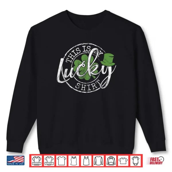 Sweatshirt This Is My Lucky Shirt Saint Paddys Day St Patricks Day Shirt
