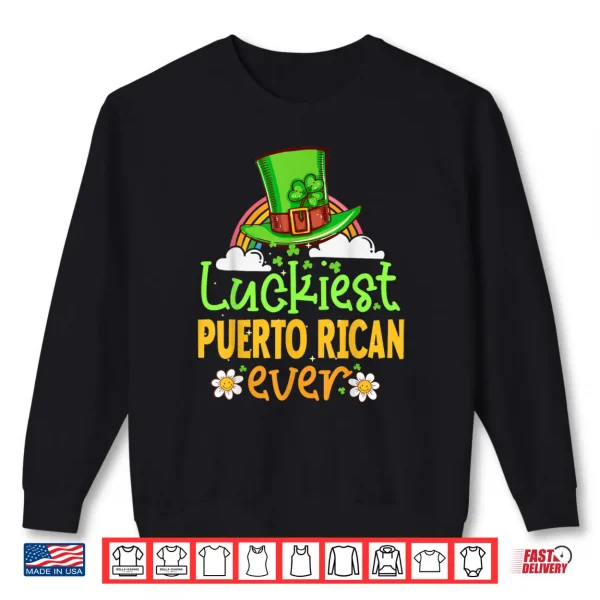 St Patricks Day Luckiest Puerto Rican Ever Matching Fun Shirt 1 Sweatshirt St Patricks Day Luckiest Puerto Rican Ever Matching Fun Shirt