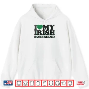 Hoodie St Patrick Day I Love Irish Boys I Heart My Irish Boyfriend Shirt