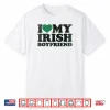 St Patrick Day I Love Irish Boys I Heart My Irish Boyfriend Shirt