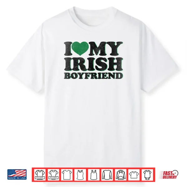 St Patrick Day I Love Irish Boys I Heart My Irish Boyfriend Shirt