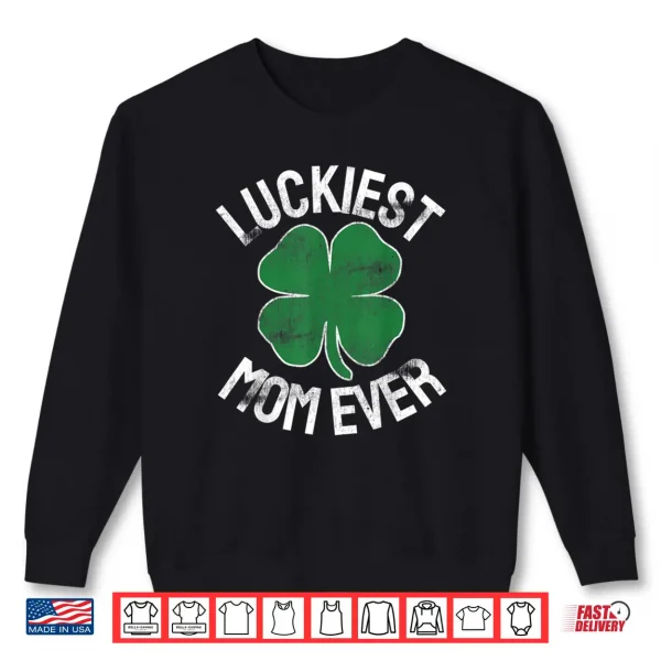 St Patrick's Day Shamrock Luckiest Mom Irish Saint Paddy's Shirt 1 Sweatshirt St Patricks Day Shamrock Luckiest Mom Irish Saint Paddys Shirt