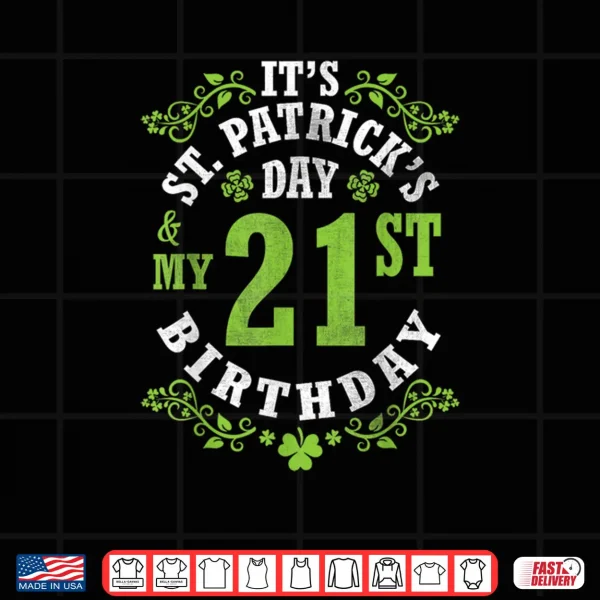 Design Its Saint Patricks Day My 21st Birthday Happy 21 Years Old Shirt