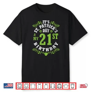 It’s Saint Patrick’s Day My 21st Birthday Happy 21 Years Old Shirt