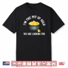 I’m The Pot Of Gold You Are Looking For Funny Men Women Shirt